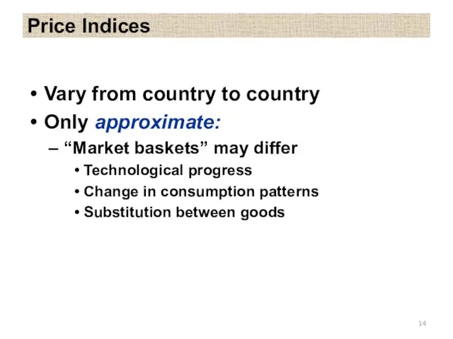 Price Indices Vary from country to country Only approximate: “Market