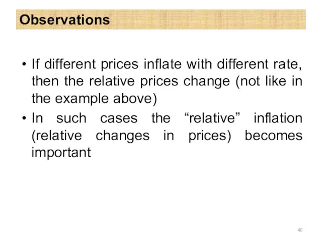 Observations If different prices inflate with different rate, then the