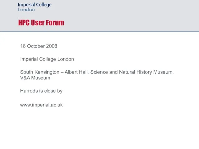 HPC User Forum 16 October 2008 Imperial College London South Kensington – Albert