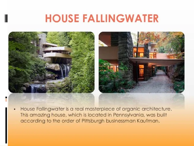 HOUSE FALLINGWATER House Fallingwater is a real masterpiece of organic architecture. This amazing