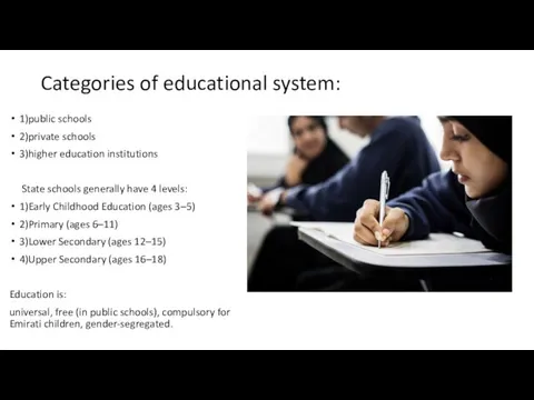 Categories of educational system: 1)public schools 2)private schools 3)higher education