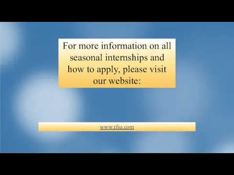For more information on all seasonal internships and how to apply, please visit our website: www.rfsa.com