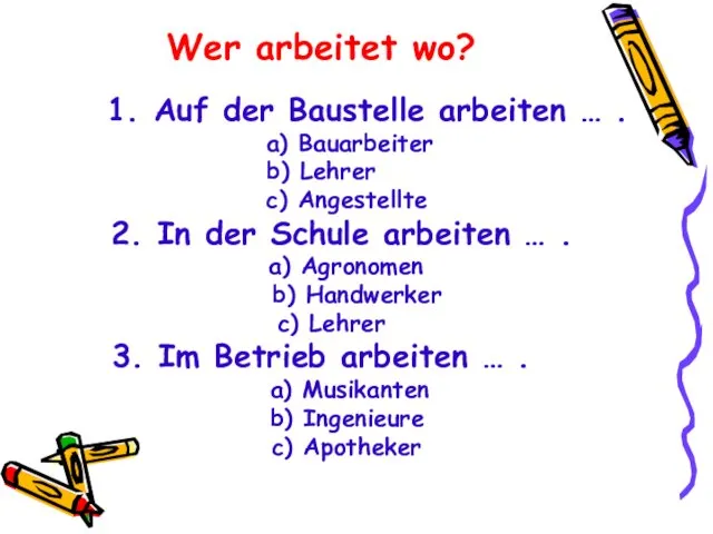 1. Auf der Baustelle arbeiten … . a) Bauarbeiter b) Lehrer c) Angestellte