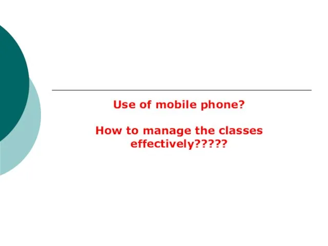 Use of mobile phone? How to manage the classes effectively?????