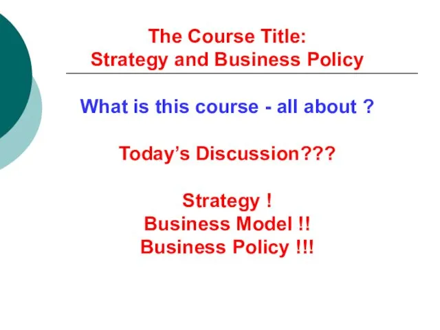 The Course Title: Strategy and Business Policy What is this
