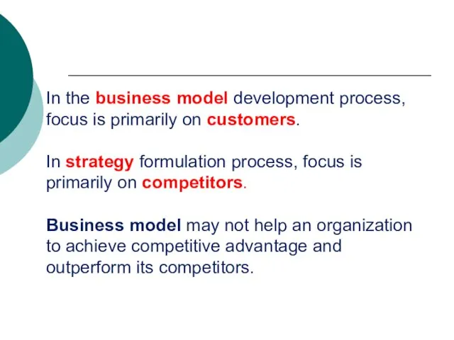 In the business model development process, focus is primarily on customers. In strategy