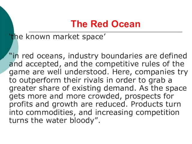 The Red Ocean ‘the known market space’ “in red oceans, industry boundaries are