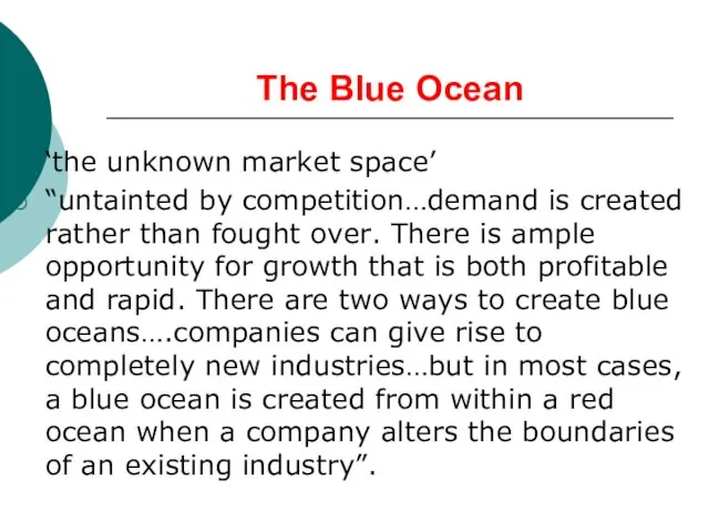 The Blue Ocean ‘the unknown market space’ “untainted by competition…demand is created rather