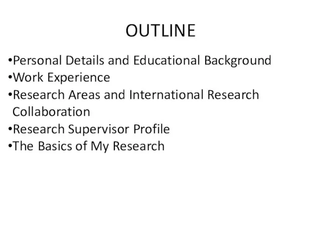 OUTLINE Personal Details and Educational Background Work Experience Research Areas
