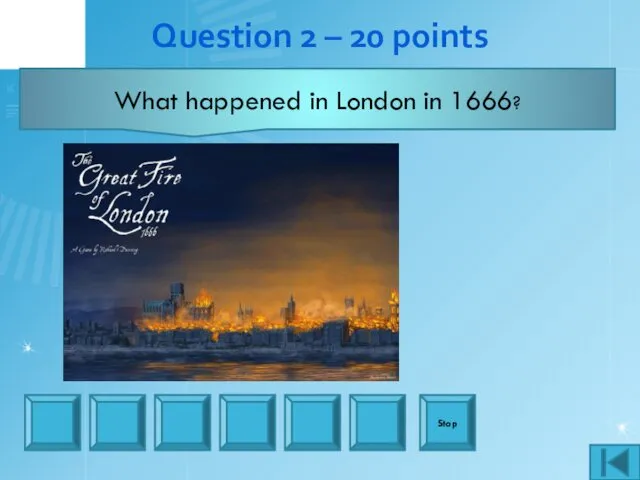 Question 2 – 20 points Stop The Great Fire What happened in London in 1666?