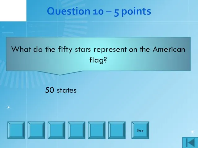 Question 10 – 5 points What do the fifty stars