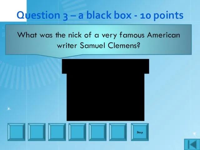 Question 3 – a black box - 10 points Stop