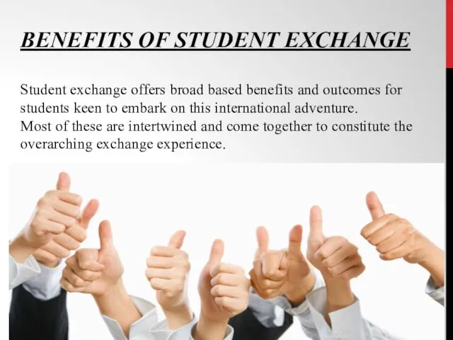 BENEFITS OF STUDENT EXCHANGE Student exchange offers broad based benefits and outcomes for