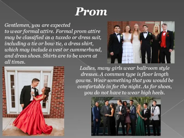 Prom Gentlemen, you are expected to wear formal attire. Formal