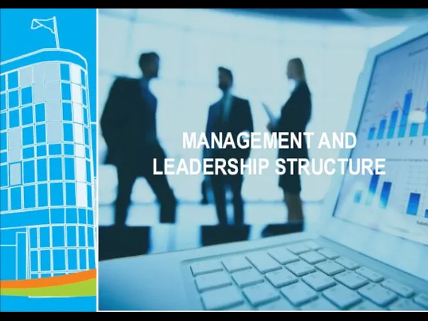 MANAGEMENT AND LEADERSHIP STRUCTURE