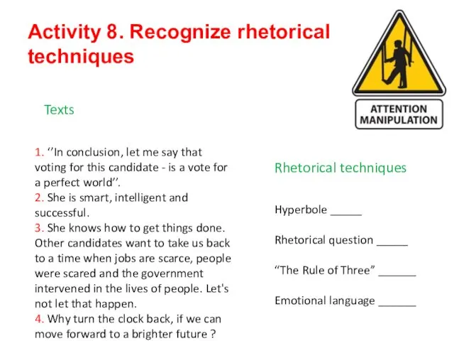 Activity 8. Recognize rhetorical techniques Texts 1. ‘’In conclusion, let