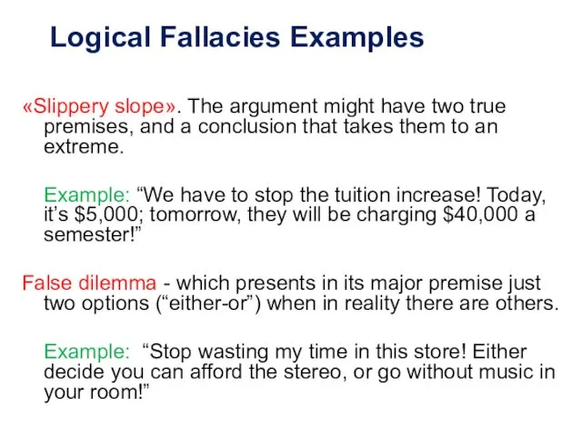 Logical Fallacies Examples «Slippery slope». The argument might have two true premises, and