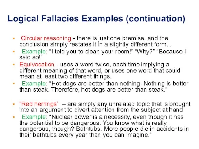 Logical Fallacies Examples (continuation) Circular reasoning - there is just one premise, and