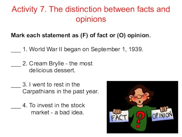 Activity 7. The distinction between facts and opinions Mark each statement as (F)