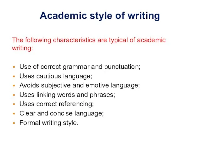 Academic style of writing The following characteristics are typical of academic writing: Use