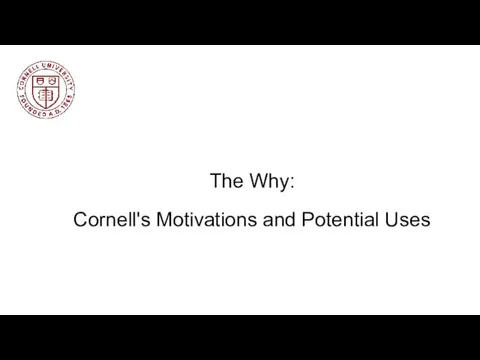 The Why: Cornell's Motivations and Potential Uses