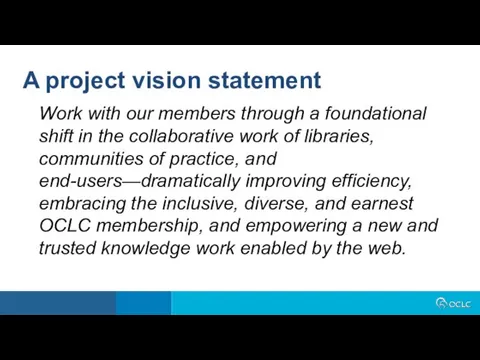 A project vision statement Work with our members through a