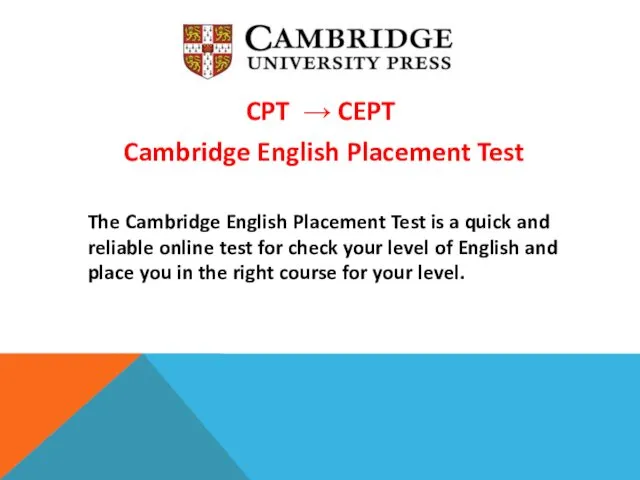 CPT → CEPT Cambridge English Placement Test The Cambridge English Placement Test is