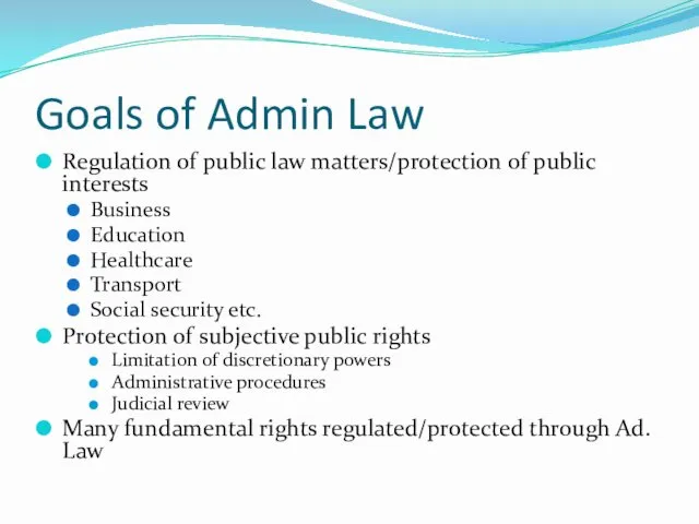 Goals of Admin Law Regulation of public law matters/protection of