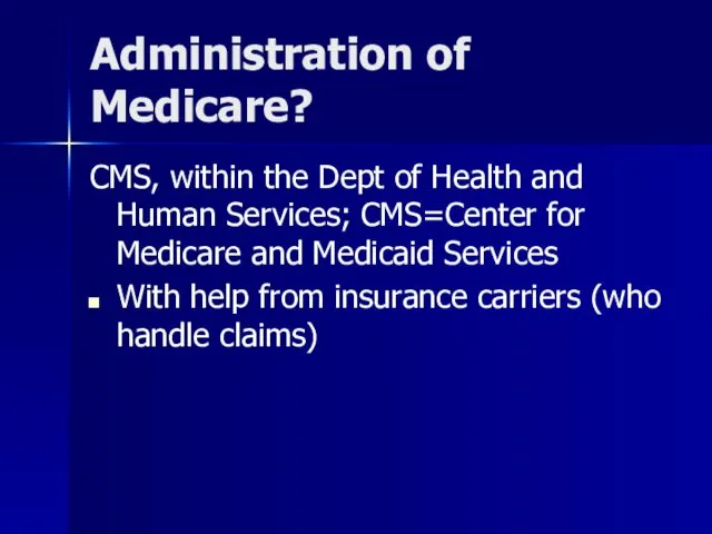 Administration of Medicare? CMS, within the Dept of Health and