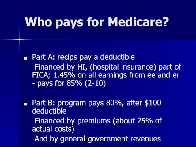 Who pays for Medicare? Part A: recips pay a deductible