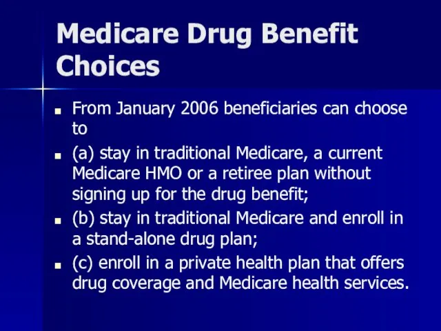 Medicare Drug Benefit Choices From January 2006 beneficiaries can choose