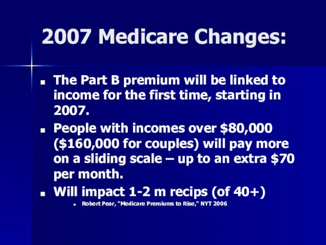 2007 Medicare Changes: The Part B premium will be linked