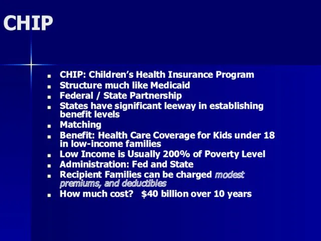 CHIP CHIP: Children’s Health Insurance Program Structure much like Medicaid