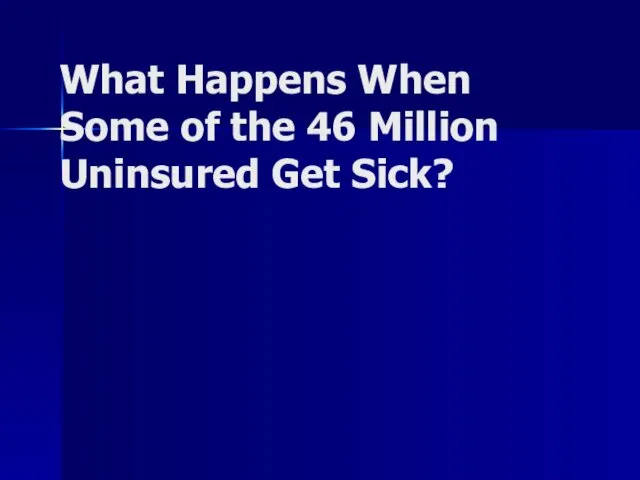 What Happens When Some of the 46 Million Uninsured Get Sick?