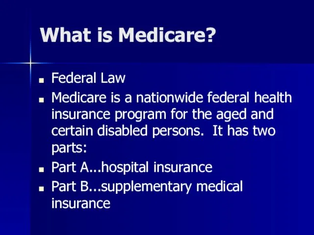 What is Medicare? Federal Law Medicare is a nationwide federal