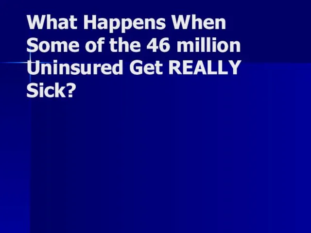 What Happens When Some of the 46 million Uninsured Get REALLY Sick?