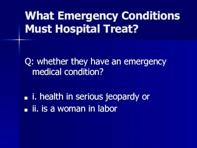 What Emergency Conditions Must Hospital Treat? Q: whether they have