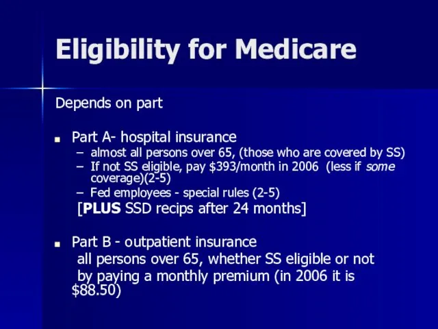 Eligibility for Medicare Depends on part Part A- hospital insurance