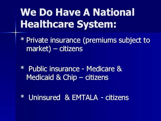 We Do Have A National Healthcare System: * Private insurance