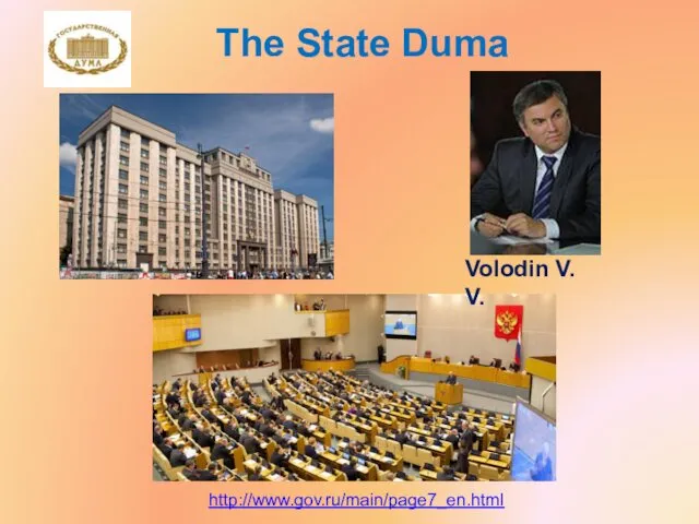 The State Duma http://www.gov.ru/main/page7_en.html Volodin V. V.