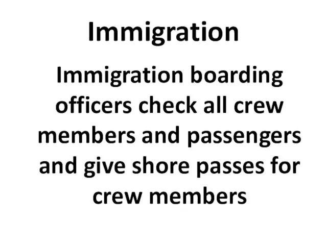 Immigration Immigration boarding officers check all crew members and passengers