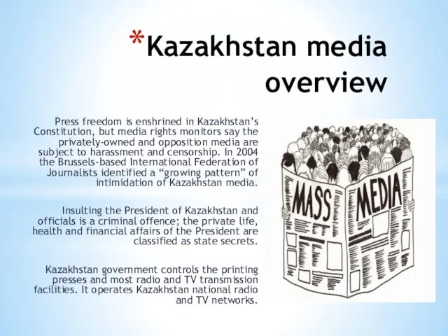 Kazakhstan media overview Press freedom is enshrined in Kazakhstan’s Constitution,