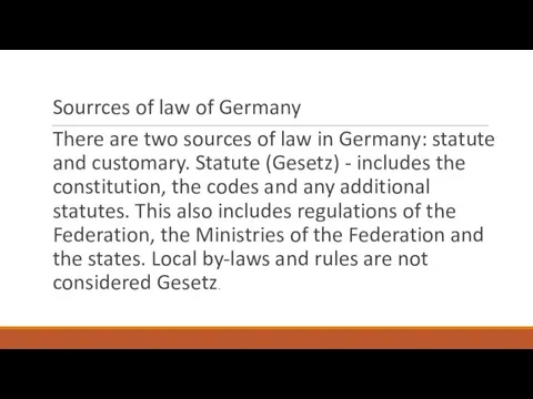 Sourrces of law of Germany There are two sources of law in Germany: