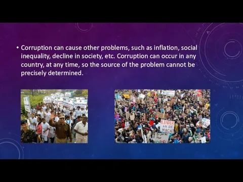 Corruption can cause other problems, such as inflation, social inequality,