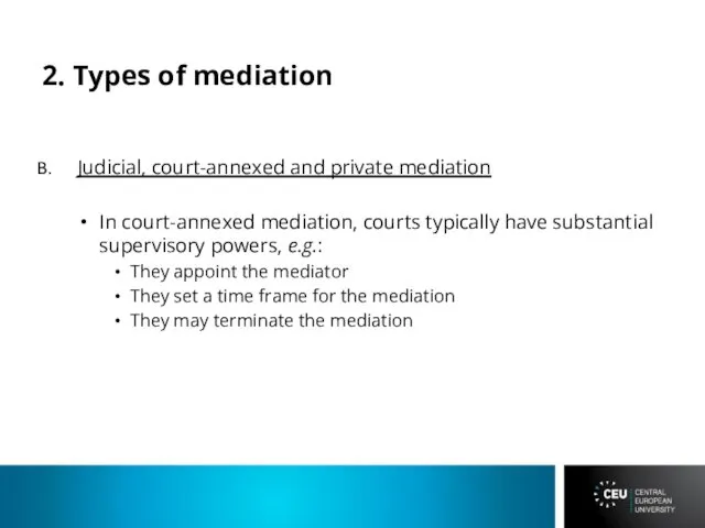 2. Types of mediation Judicial, court-annexed and private mediation In