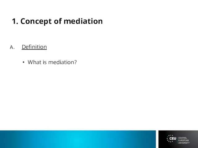 1. Concept of mediation Definition What is mediation?