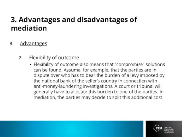 3. Advantages and disadvantages of mediation Advantages Flexibility of outcome