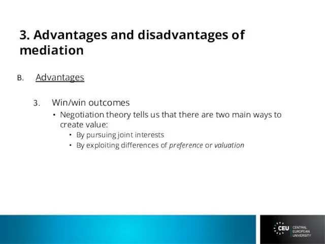 3. Advantages and disadvantages of mediation Advantages Win/win outcomes Negotiation