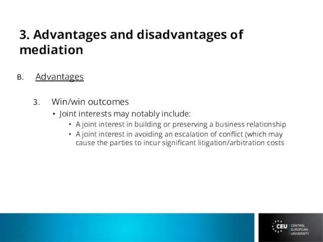 3. Advantages and disadvantages of mediation Advantages Win/win outcomes Joint