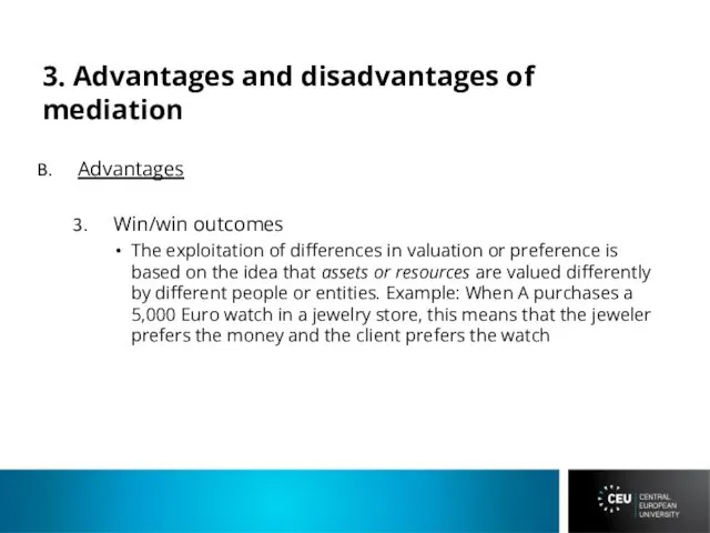 3. Advantages and disadvantages of mediation Advantages Win/win outcomes The